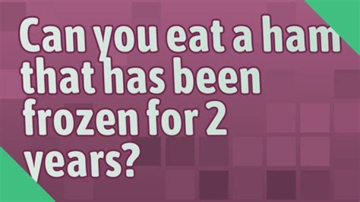 Can you eat a ham that has been frozen for 2 years?