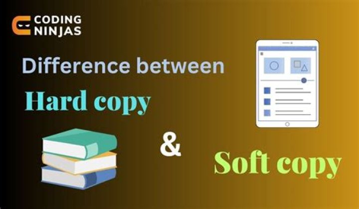 What is the difference between soft copy and hard copy?
